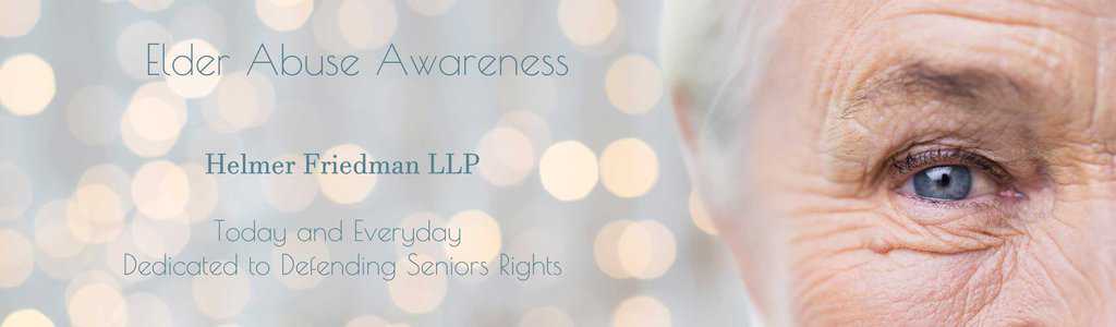 Elder Abuse Awareness Day - Helmer Friedman LLP dedicated to defending seniors everyday.